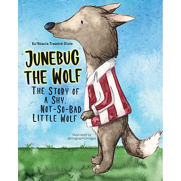 Junebug the Wolf / Christian Faith Publishing, Inc., Eu'Stacia Trawick Dixie