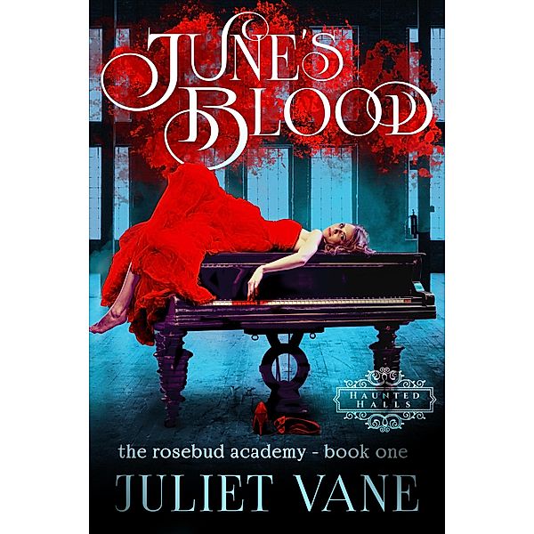 June's Blood (Haunted Halls: Rosebud Academy, #1) / Haunted Halls: Rosebud Academy, Juliet Vane