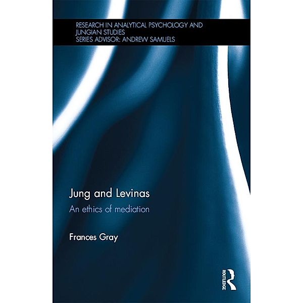 Jung and Levinas / Research in Analytical Psychology and Jungian Studies, Frances Gray