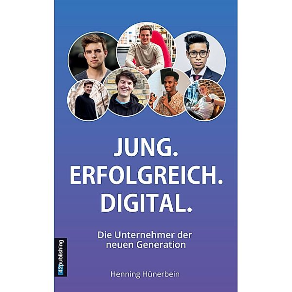 Jung. Erfolgreich. Digital., Henning Hünerbein