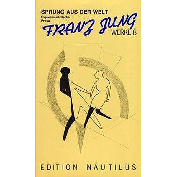 Jung, F: Werke / Sprung aus der Welt. Expressionistische Pro, Franz Jung
