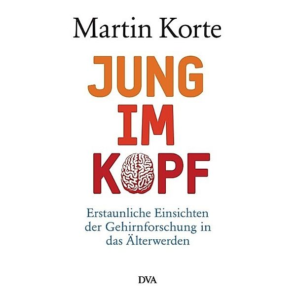 Jung im Kopf, Martin Korte
