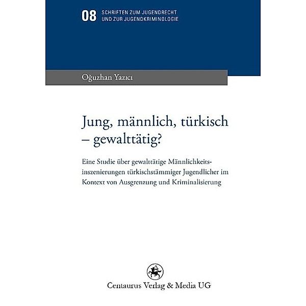 Jung, männlich, türkisch - gewalttätig? / Schriften zum Jugendrecht und zur Jugendkriminologie Bd.8, Oguzhan Yazici