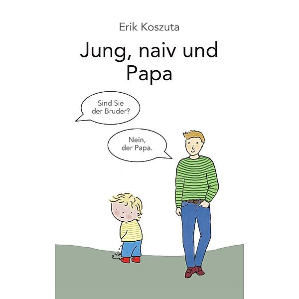 Jung, naiv und Papa, Erik Koszuta