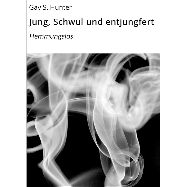 Jung, Schwul und entjungfert, Gay S. Hunter