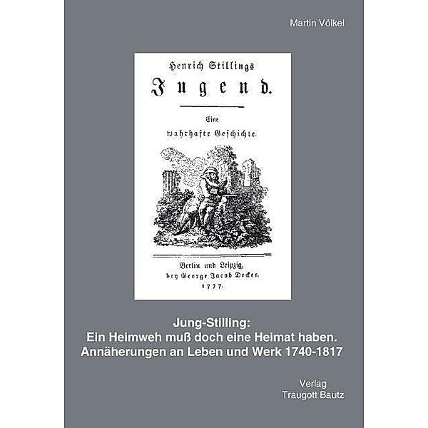 Jung-Stilling : Ein Heimweh muß doch eine Heimat haben, Martin Völkel