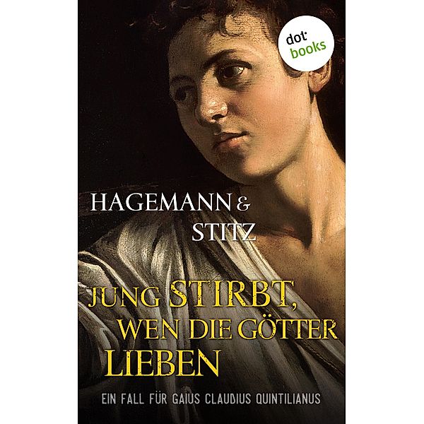 Jung stirbt, wen die Götter lieben / Ein Fall für Quintilianus Bd.2, Karola Hagemann, Ilka Stitz