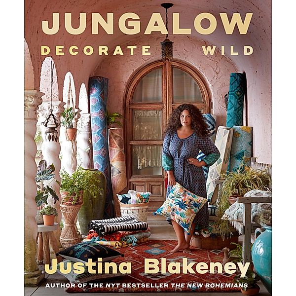 Jungalow: Decorate Wild, Justina Blakeney