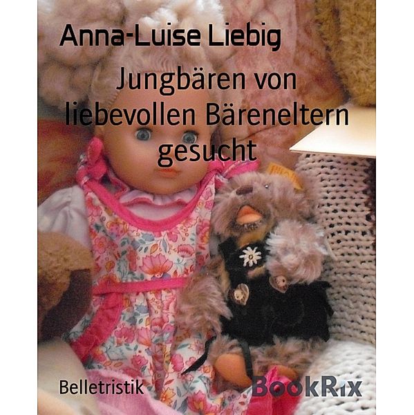 Jungbären von liebevollen Bäreneltern gesucht, Anna-Luise Liebig