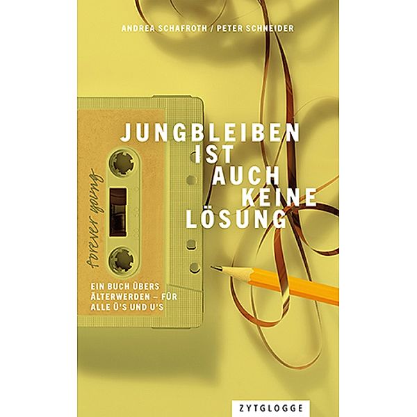 Jungbleiben ist auch keine Lösung, Peter Schneider, Andrea Schafroth