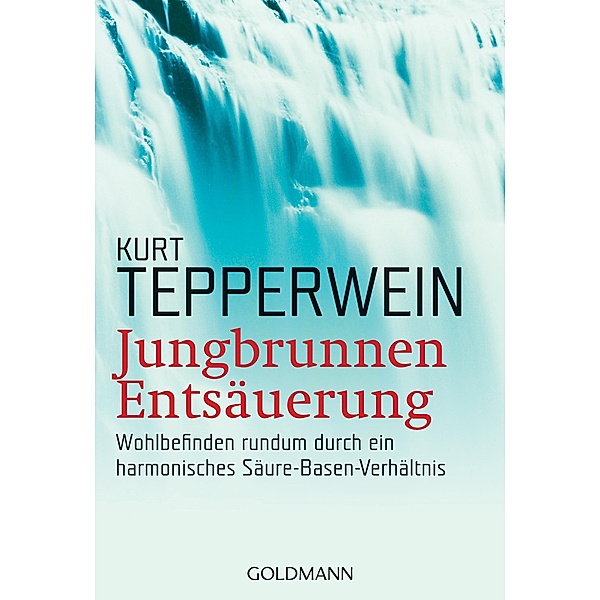 Jungbrunnen Entsäuerung / Ganzheitlich heilen, Kurt Tepperwein