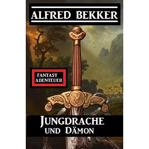 Jungdrache und Dämon: Fantasy Abenteuer, Alfred Bekker