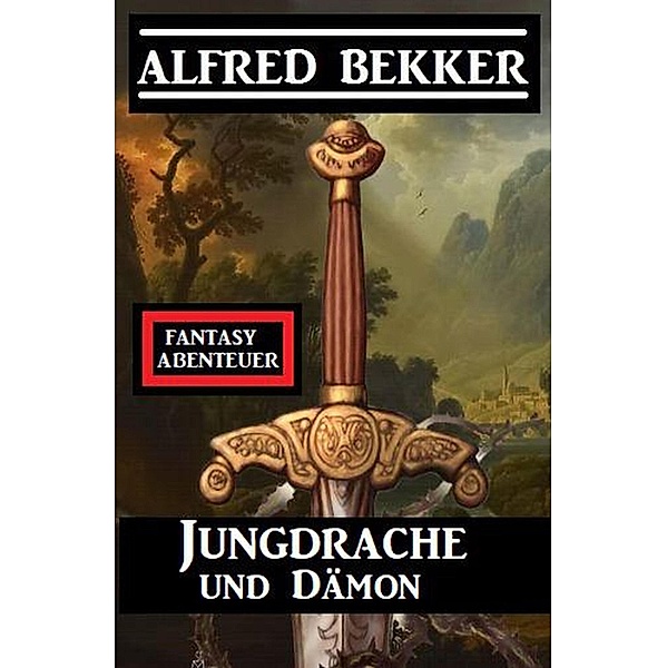 Jungdrache und Dämon: Fantasy Abenteuer, Alfred Bekker