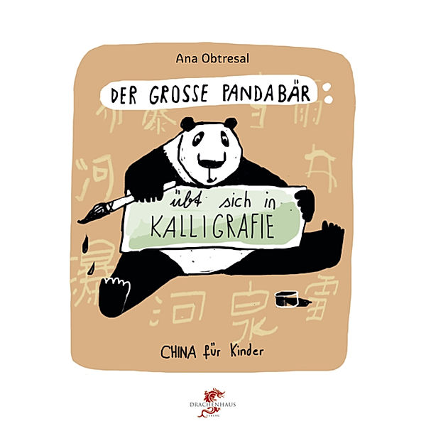 Junge Drachen-Reihe / Der grosse Pandabär übt sich in Kalligrafie, Ana Obtresal, Xiang Li