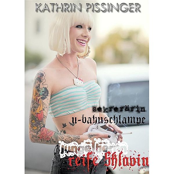 Junge Herrin, reife Sklavin: Sekretärin, U-Bahnschlampe, Kathrin Pissinger