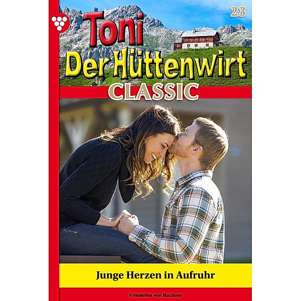 Junge Herzen in Aufruhr / Toni der Hüttenwirt Classic Bd.23, Friederike von Buchner