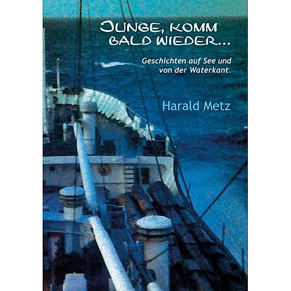 Junge komm bald wieder ..., Harald Metz