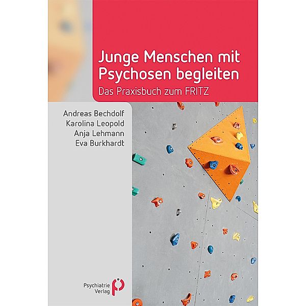 Junge Menschen mit Psychosen begleiten / Fachwissen (Psychatrie Verlag), Andreas Bechdolf, Karolina Leopold, Anja Lehmann, Eva Burkhardt