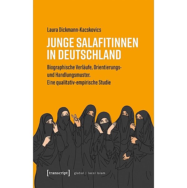 Junge Salafitinnen in Deutschland / Globaler lokaler Islam, Laura Dickmann-Kacskovics