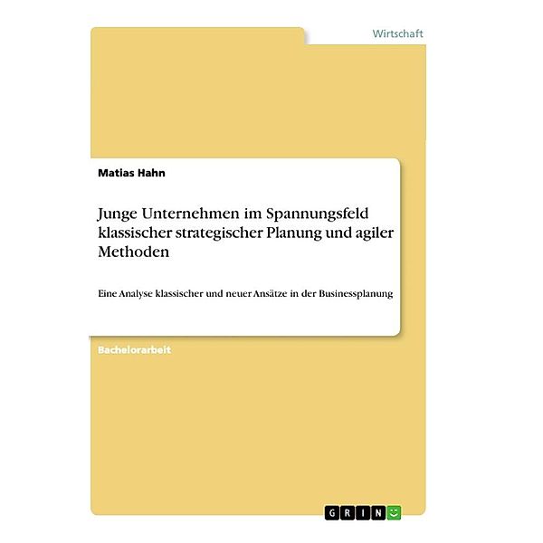 Junge Unternehmen im Spannungsfeld klassischer strategischer Planung und agiler Methoden, Matias Hahn