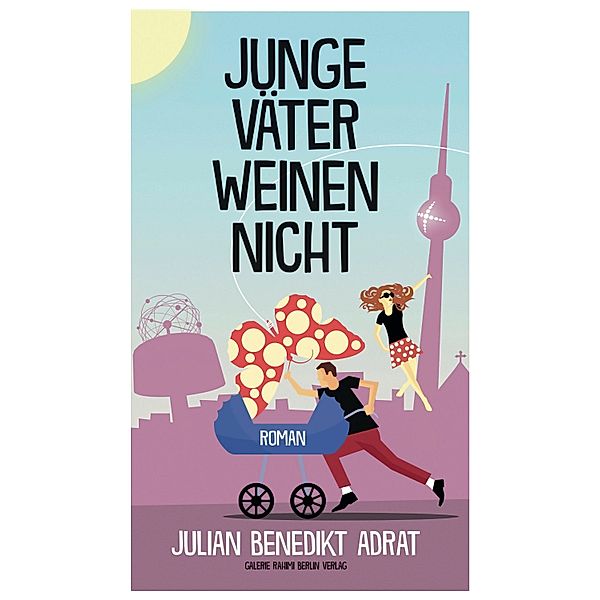 Junge Väter weinen nicht, Julian Benedikt Adrat