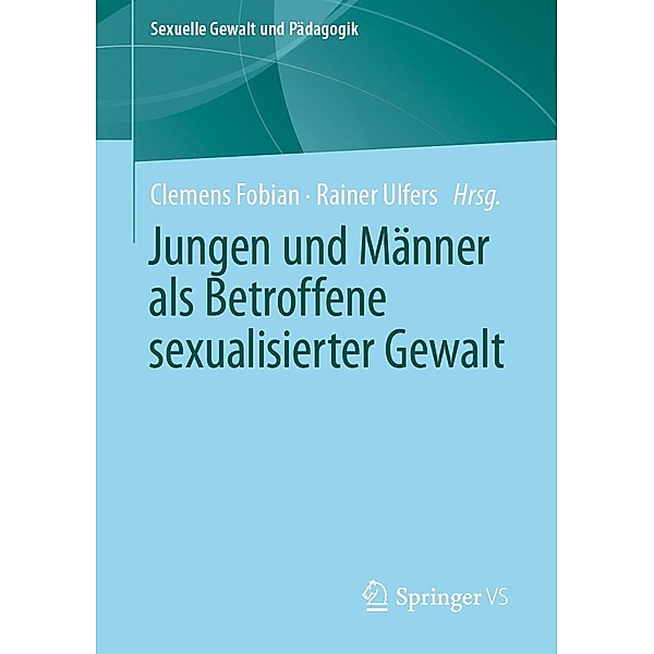 Jungen und Männer als Betroffene sexualisierter Gewalt / Sexuelle Gewalt und Pädagogik Bd.7