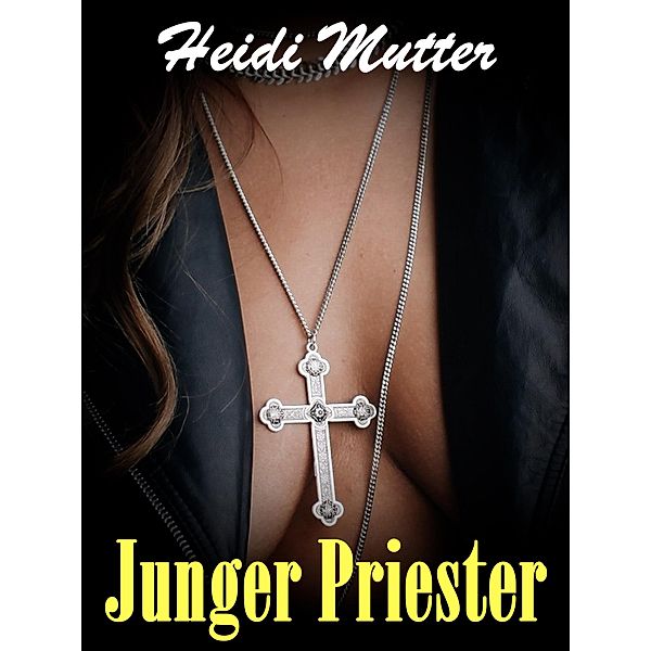 Junger Priester - Sex im Beichtstuhl, Heidi Mutter