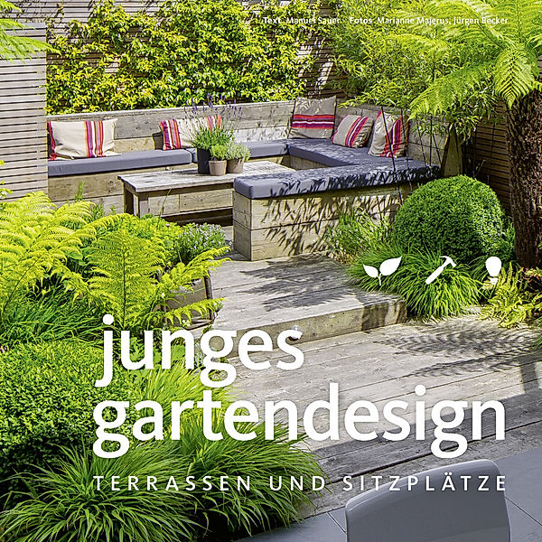 Junges Gartendesign - Terrassen und Sitzplätze, Manuel Sauer