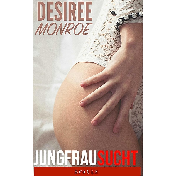 Jungfrau sucht...: Erotik, Desiree Monroe
