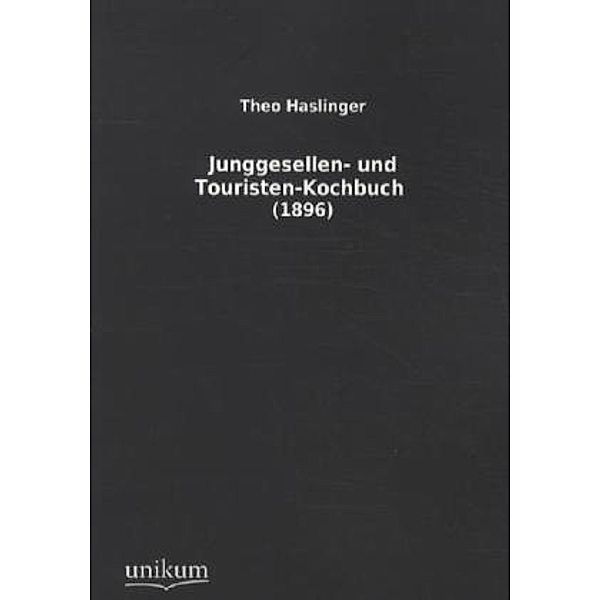 Junggesellen- und Touristen-Kochbuch, Theo Haslinger