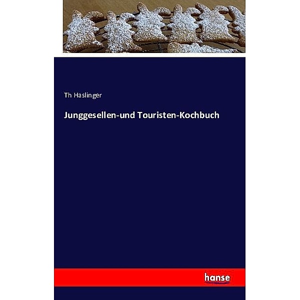 Junggesellen-und Touristen-Kochbuch, Th Haslinger