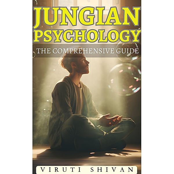 Jungian Psychology: The Comprehensive Guide, Viruti Shivan