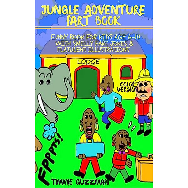 Jungle Adventure Fart Book: Funny Book For Kids Age 6-10 With Smelly Fart Jokes & Flatulent Illustrations - Color Version (Kid Fart Book Series, #3) / Kid Fart Book Series, T. J. Gusman