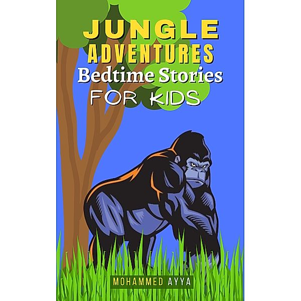 Jungle Adventures Bedtime Stories For Kids, Mohammed Ayya