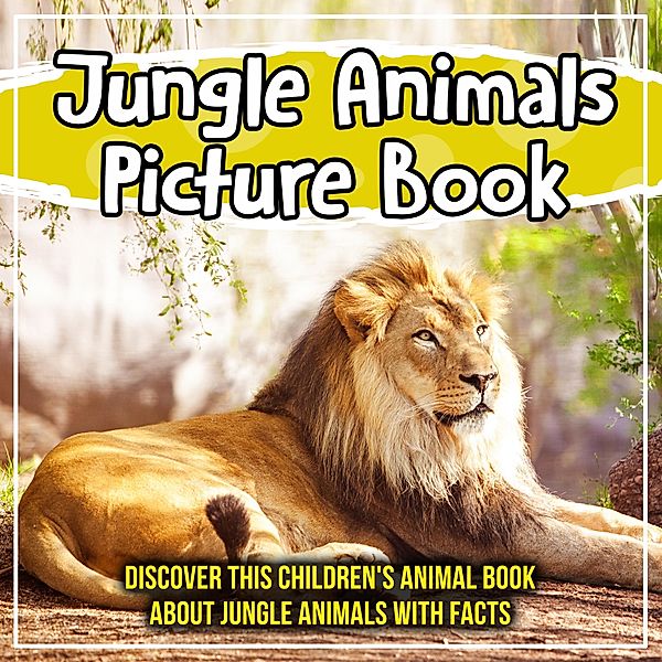 Jungle Animals Picture Book: Discover This Children's Animal Book About Jungle Animals With Facts / Bold Kids, Bold Kids