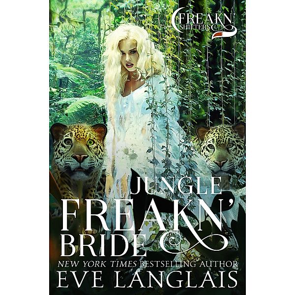 Jungle Freakn' Bride (Freakn' Shifters, #5) / Freakn' Shifters, Eve Langlais