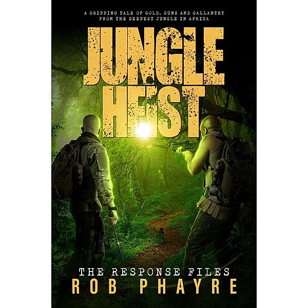 Jungle Heist (The Response Files, #2) / The Response Files, Rob Phayre