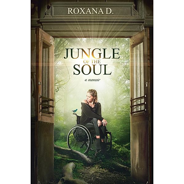 Jungle of the Soul: A Story of Pain, Fear, and Hope, Roxana D.