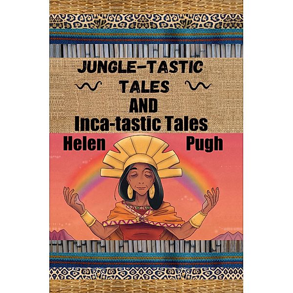 Jungle-tastic Tales and Inca-tastic Tales, Helen Pugh