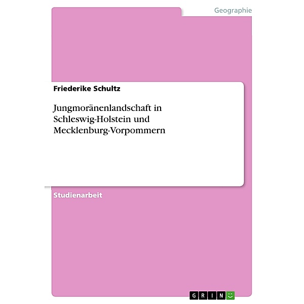 Jungmoränenlandschaft in Schleswig-Holstein und Mecklenburg-Vorpommern, Friederike Schultz