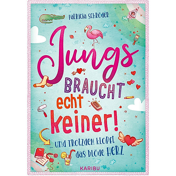 Jungs braucht echt keiner! (Band 2) ... und trotzdem klopft das blöde Herz, Patricia Schröder