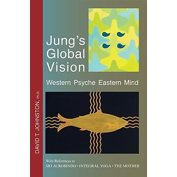 Jung's Global Vision Western Psyche Eastern Mind / Stratton Press, David T. Johnston