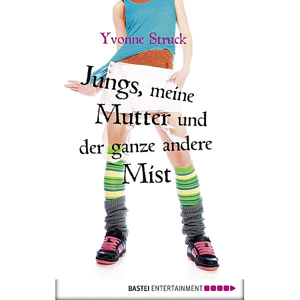 Jungs, meine Mutter und der ganze andere Mist / baumhaus digital ebook, Yvonne Struck