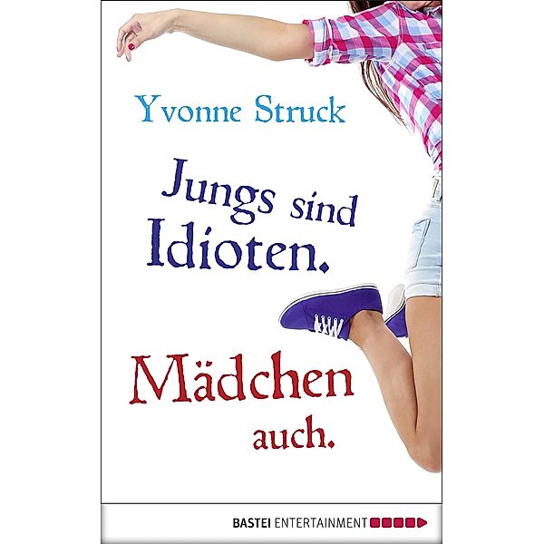 Jungs sind Idioten. Mädchen auch., Yvonne Struck