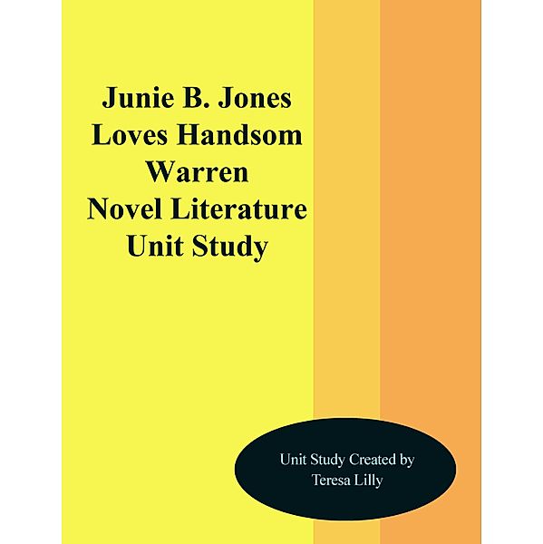 Junie B. Jones Loves Handsome Warren Novel Literature Unit Study / Teresa Lilly, Teresa Lilly