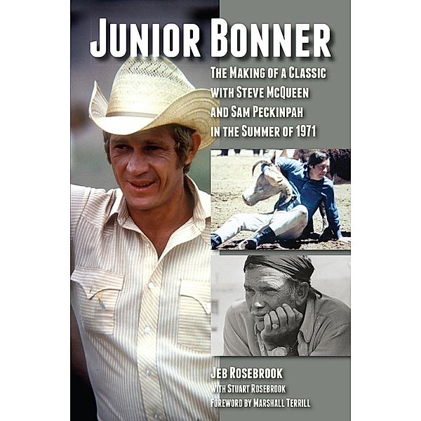 Junior Bonner: The Making of a Classic with Steve McQueen and Sam Peckinpah in the Summer of 1971, Jeb Rosebrook, Stuart Rosebrook