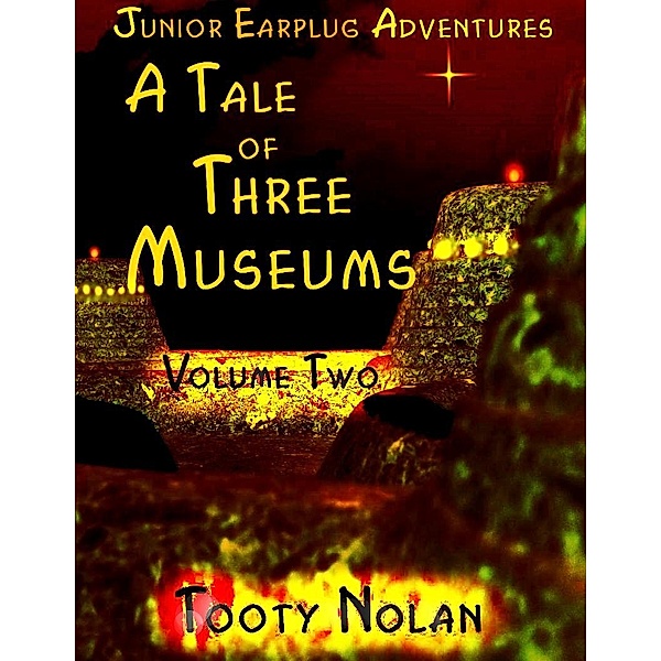 Junior Earplug Adventures: A Tale of Three Museums (Volume Two), Tooty Nolan