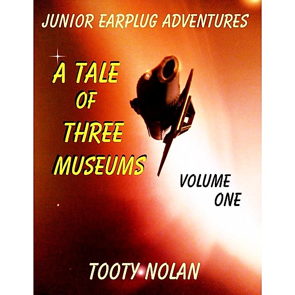 Junior Earplug Adventures: A Tale of Three Museums (Volume One), Tooty Nolan
