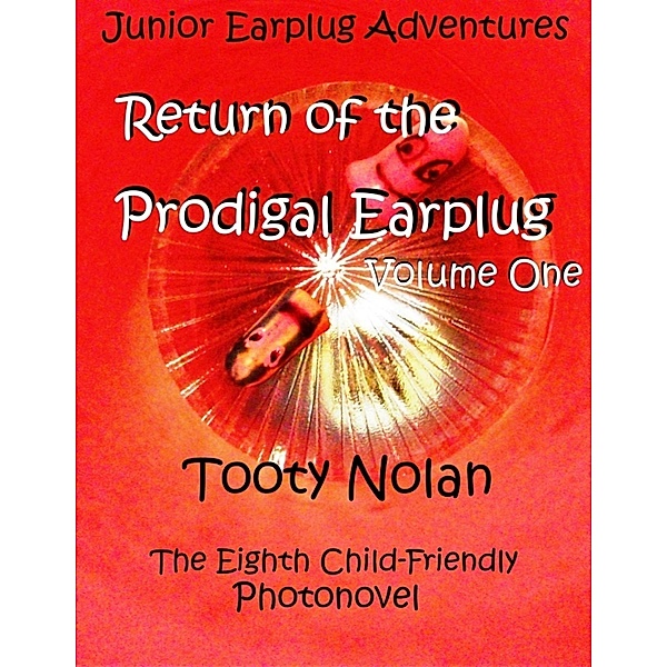 Junior Earplug Adventures: Return of the Prodigal Earplug Volume One, Tooty Nolan