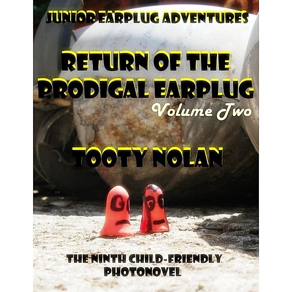 Junior Earplug Adventures: Return of the Prodigal Earplug Volume Two, Tooty Nolan